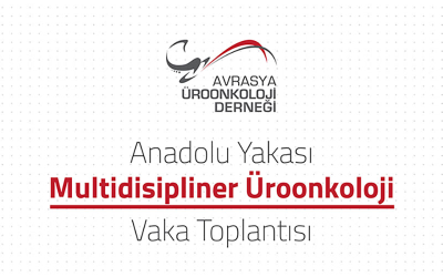 Anadolu Yakası Multidisipliner Üroonkoloji Vaka Toplantısı