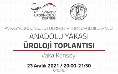 Anadolu Yakası Üroloji Toplantısı Vaka Konseyi (23 Aralık 2021)